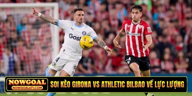Soi kèo Girona vs Athletic Bilbao về lực lượng